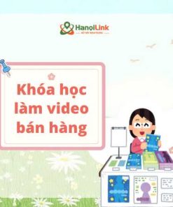 55. Khóa học làm video bán hàng đỉnh cao